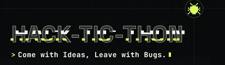 HAC-TIC-THON: Come With Ideas, Leave With Bugs poster